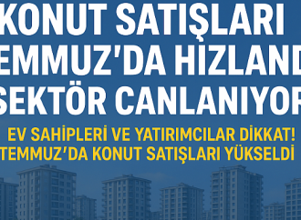 Konut Satışları Temmuz’da Hızlandı: Sektör Canlanıyor!