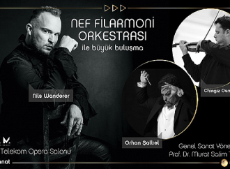 Nef Sanat’tan bir ilk: Nef Filarmoni Orkestrası, dünyaca ünlü sanatçıları sanatseverlerle buluşturuyor!